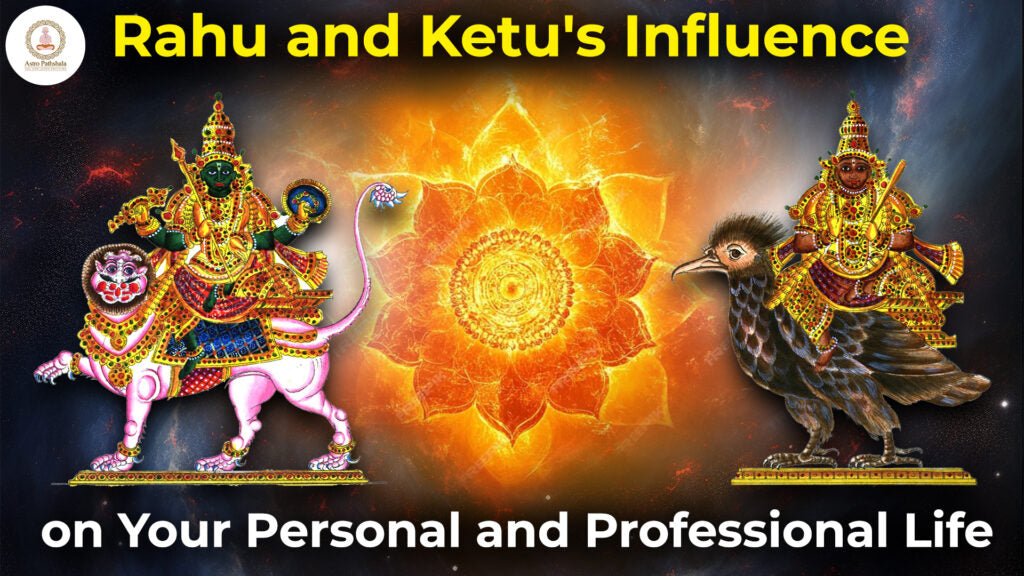 Rahu and Ketu: Influence on Your Personal and Professional Life